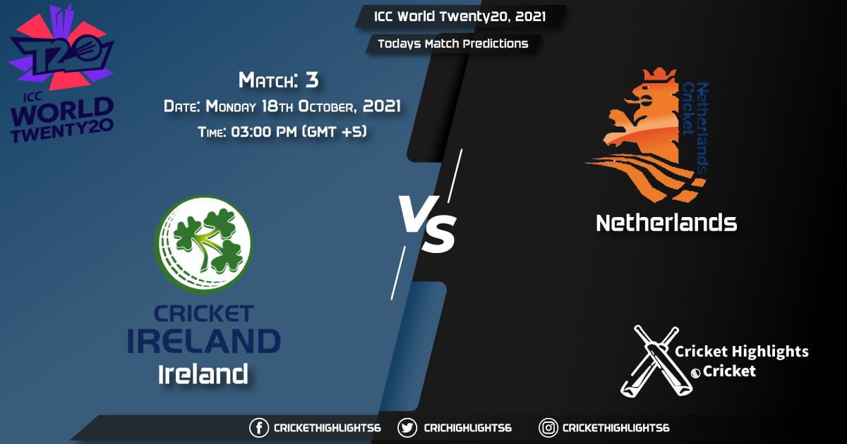 ICC World Twenty20, 2021, Match 3 IRE vs NED, Playing 11 & Today's Match Predictions