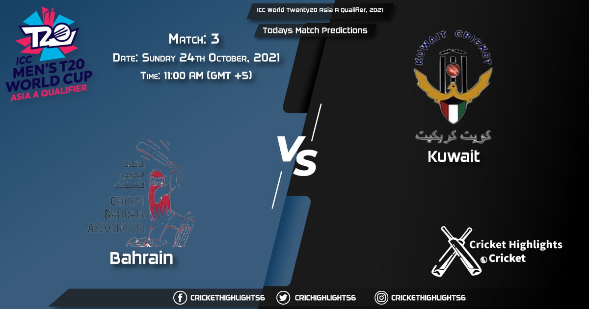 ICC World Twenty20 Asia A Qualifier, 2021, Match 3 BAH vs KUW, Playing 11 & Today's Match Predictions