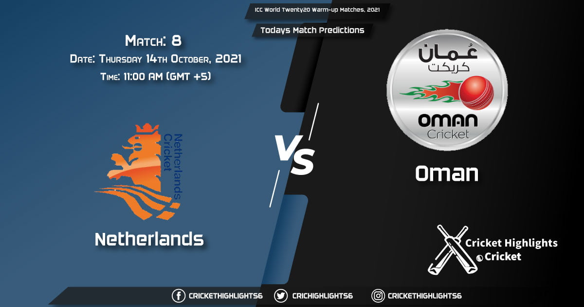 ICC World Twenty20 Warm-up Matches, 2021, Match 8 NED vs OMN, Playing 11 & Today's Match Predictions