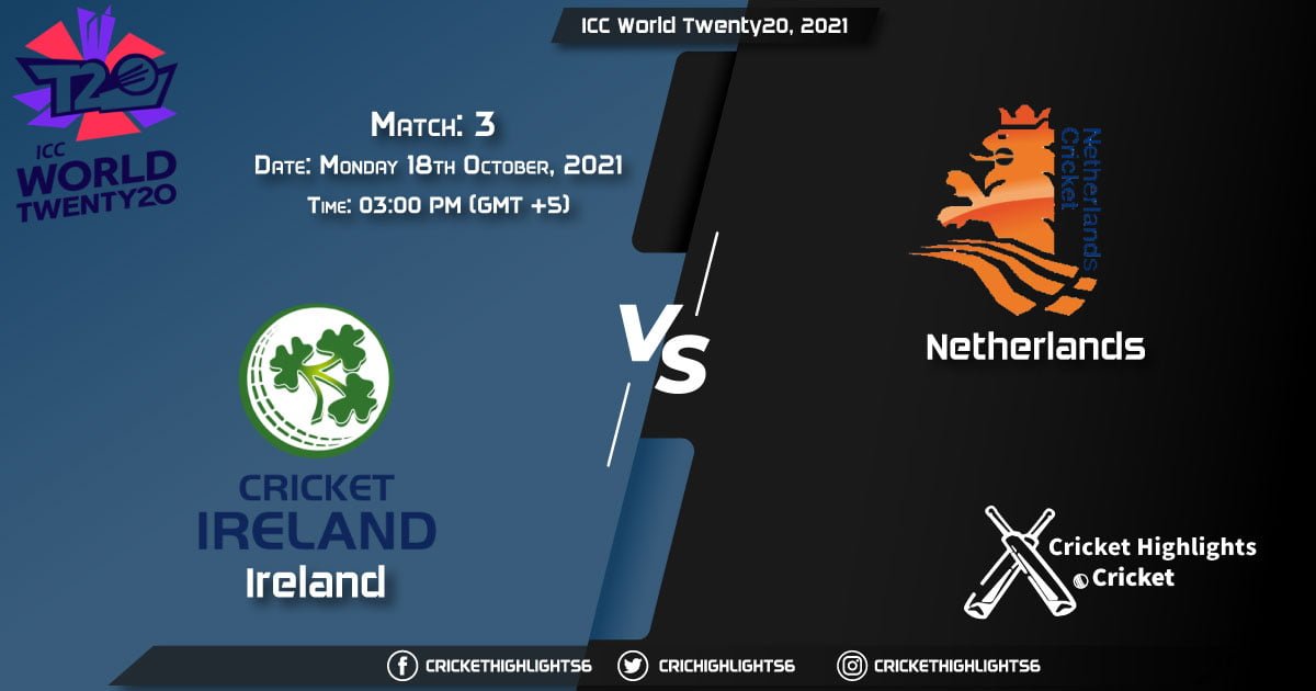 IRE vs NED Live Score Match 3, Playing 11 Live Match Today, October 18, 2021, ICC World Twenty20, 2021