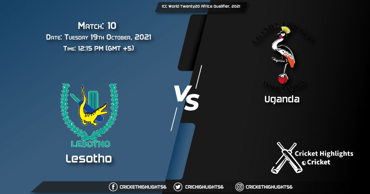 LES vs UGA Live Score Match 10, Playing 11 Live Match Today, October 19, 2021, ICC World Twenty20 Africa Qualifier, 2021