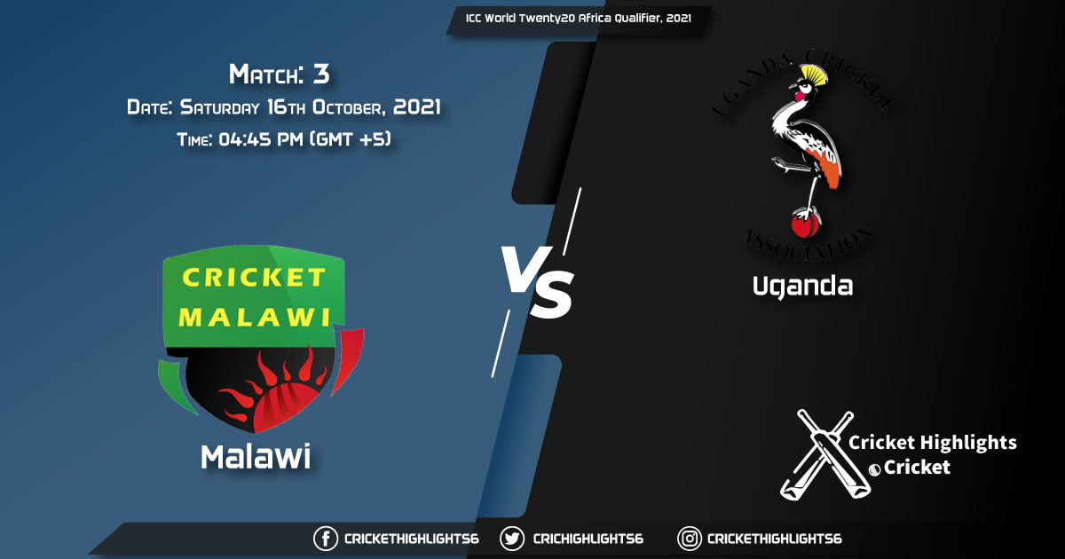 MAW vs UGA Live Score Match 3, Playing 11 Live Match Today, October 16, 2021, ICC World Twenty20 Africa Qualifier, 2021