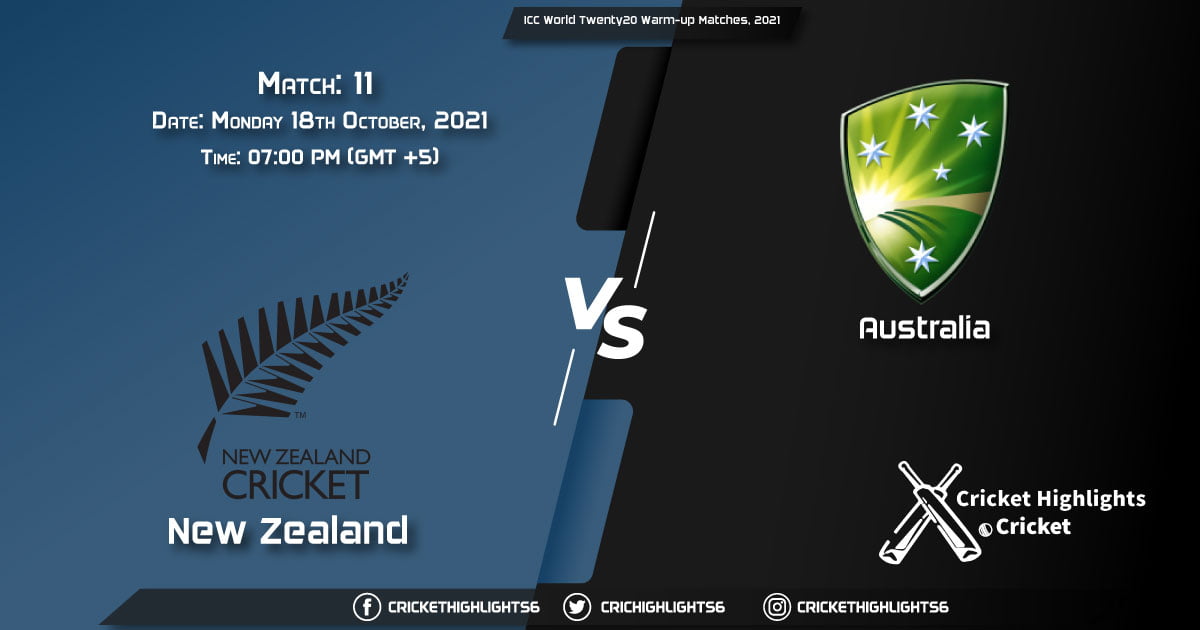 NZ vs AUS Live Score Match 11, Playing 11 Live Match Today, October 18, 2021, ICC World Twenty20 Warm-up Matches, 2021