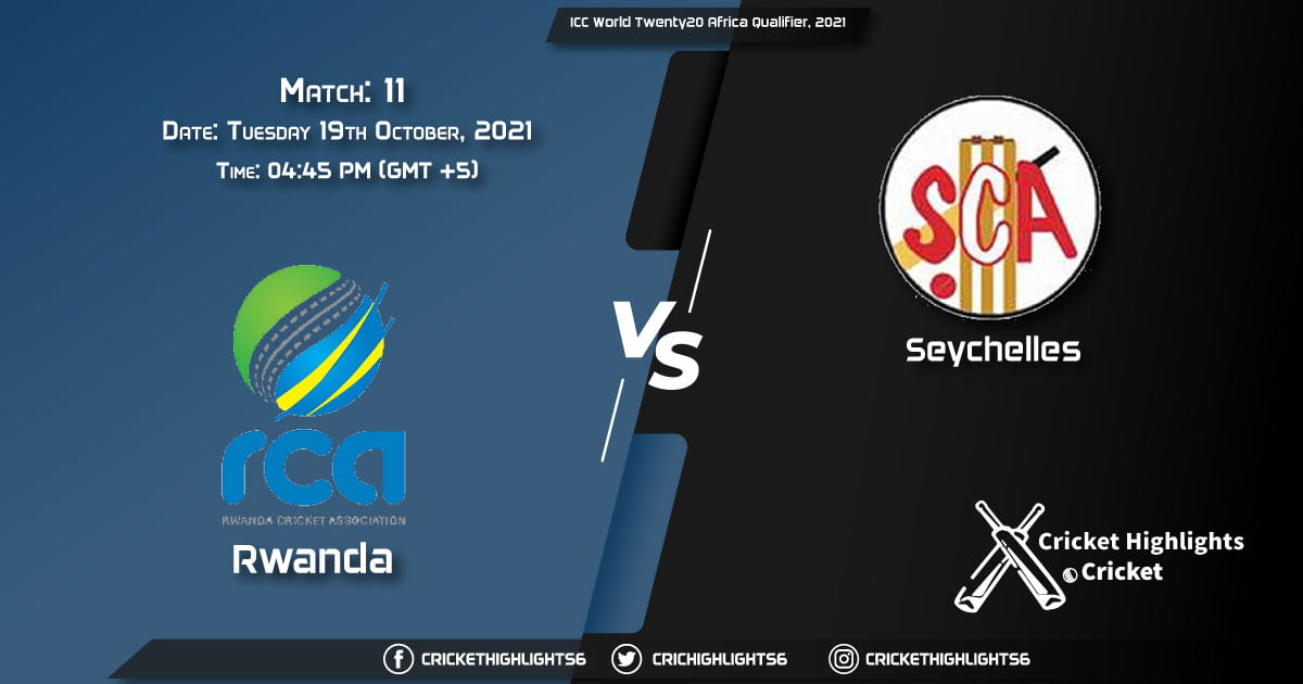 RWA vs SEY Live Score Match 11, Playing 11 Live Match Today, October 19, 2021, ICC World Twenty20 Africa Qualifier, 2021