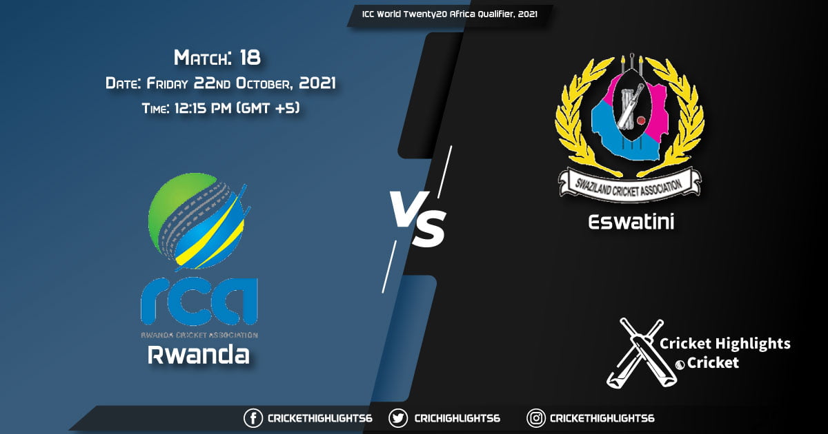 RWA vs SWZ Live Score Match 18, Playing 11 Live Match Today, October 22, 2021, ICC World Twenty20 Africa Qualifier, 2021