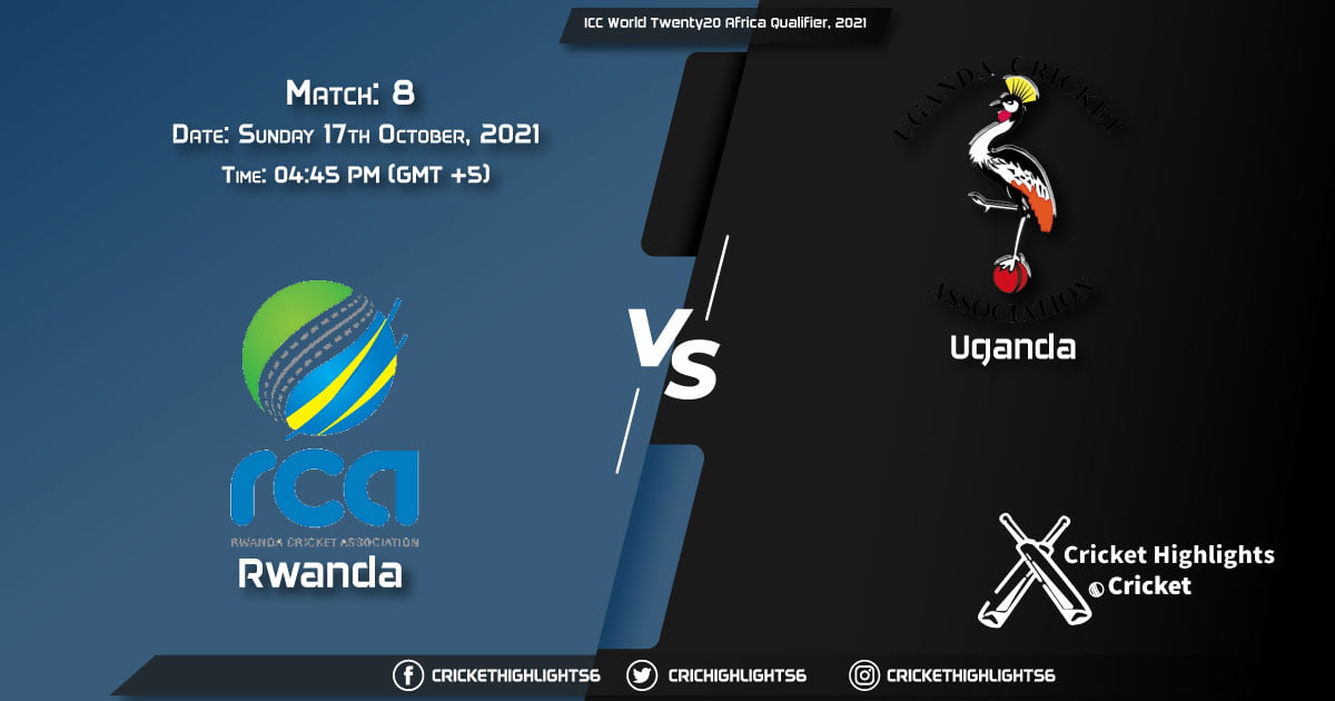 RWA vs UGA Live Score Match 8, Playing 11 Live Match Today, October 17, 2021, ICC World Twenty20 Africa Qualifier, 2021