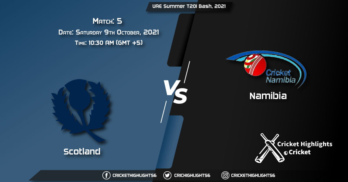 SCO vs NAM Live Score Match 5, Playing 11 Live Match Today, October 9, 2021, UAE Summer T20I Bash, 2021