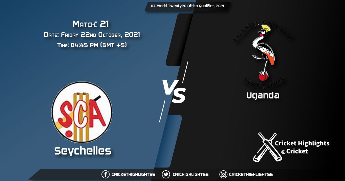 SEY vs UGA Live Score Match 21, Playing 11 Live Match Today, October 22, 2021, ICC World Twenty20 Africa Qualifier, 2021