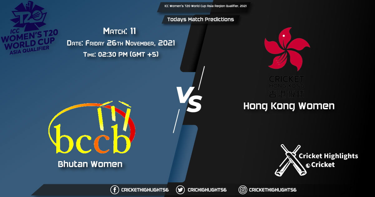 ICC Women's T20 World Cup Asia Region Qualifier, 2021, Match 11 BHU-W vs HK-W, Playing 11 & Today's Match Predictions
