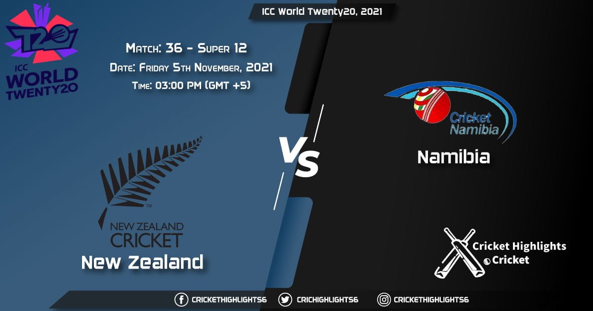 NZ vs NAM Live Score Super 12 - Match 36, Playing 11 Live Match Today, November 5, 2021, ICC World Twenty20, 2021