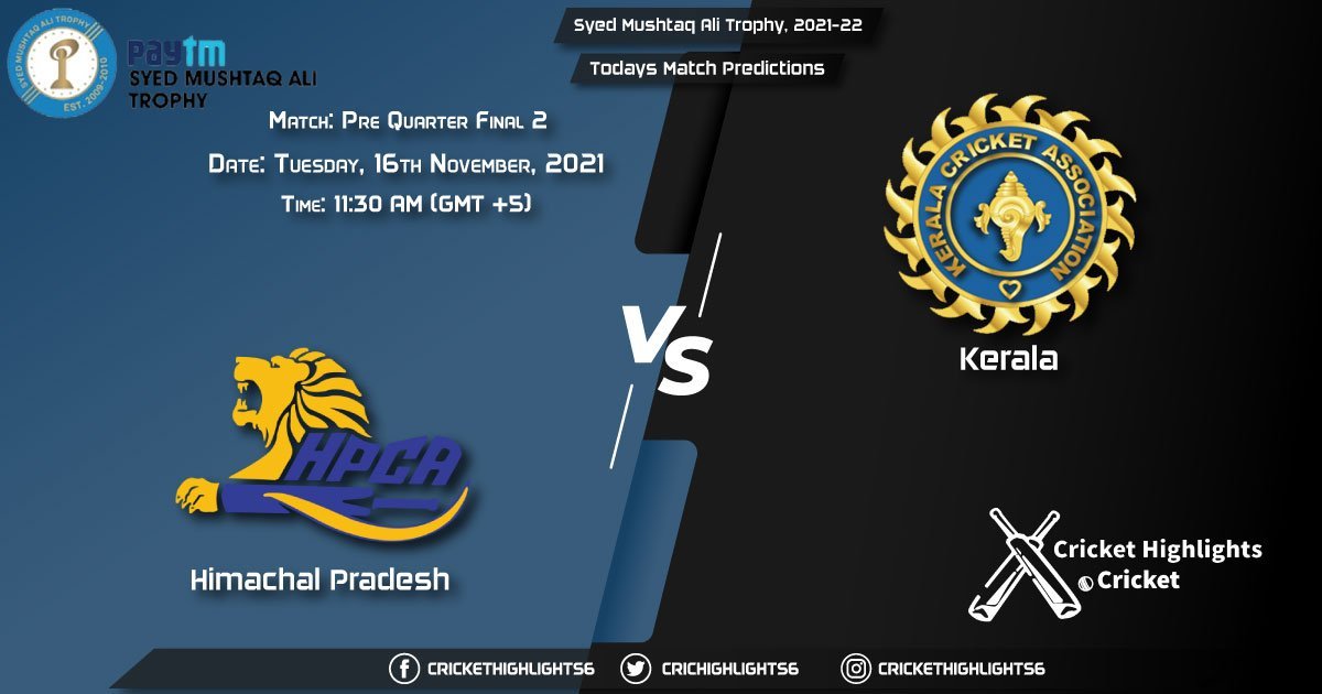 Syed Mushtaq Ali Trophy, 2021-22, Match Pre Quarter Final 2 HIM vs KER, Playing 11 & Today's Match Predictions