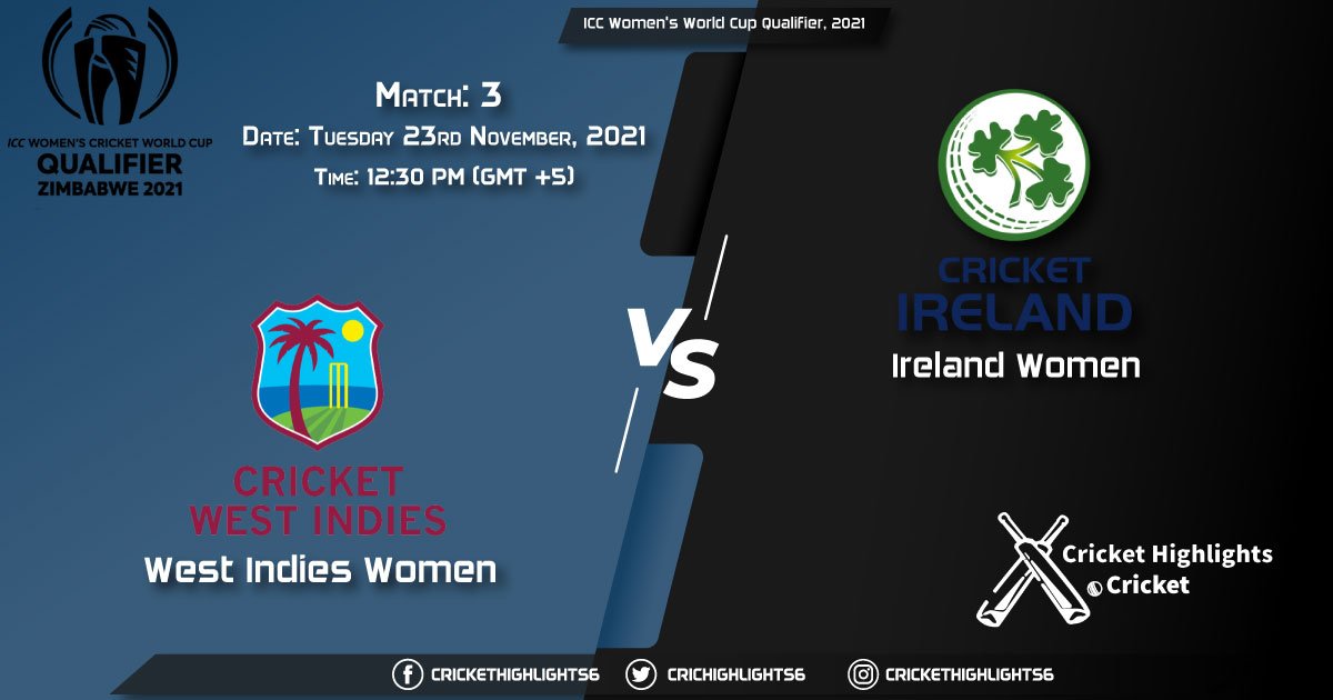 WI-W vs IR-W Live Score Match 3 Playing 11 Live Match Today, November 23, 2021, ICC Women's World Cup Qualifier, 2021
