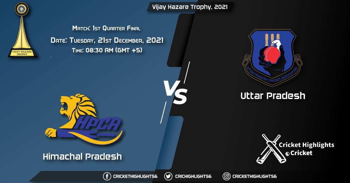 HIM vs UP Live Score Match 1st Quarter Final Playing 11 Live Match Today, December 21, 2021, Vijay Hazare Trophy, 2021