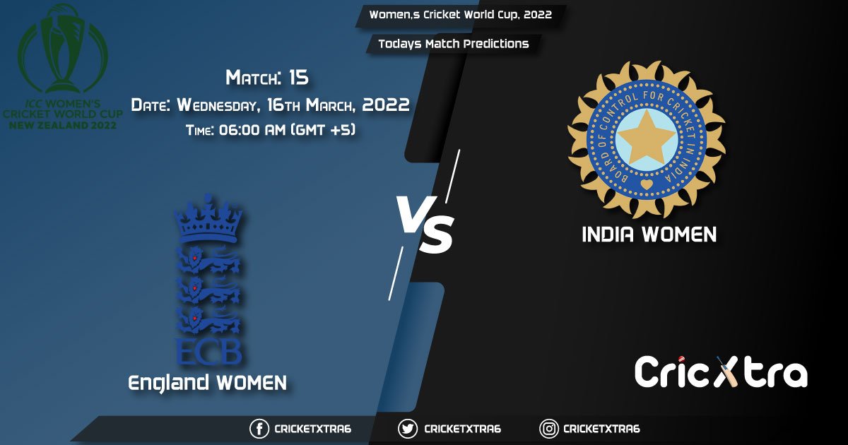 Women's Cricket World Cup, 2022, Match 15 EN-W vs IN-W, Playing 11 & Today's Match Predictions