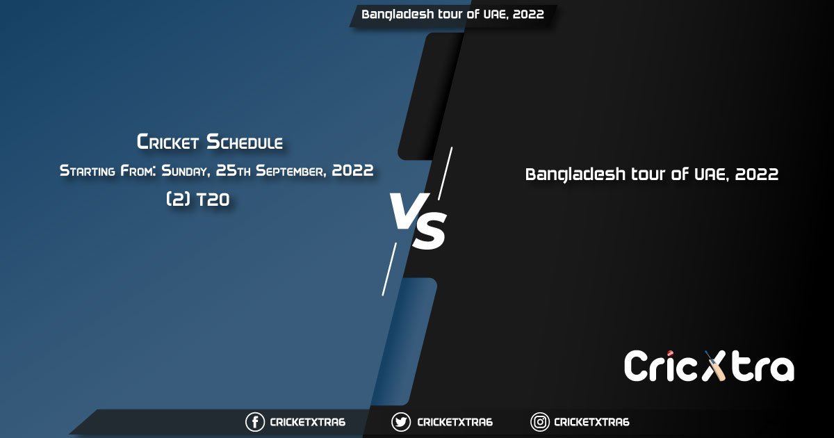 Bangladesh tour of UAE, 2022 - Schedule, Fixture List, Match Timings, Live Score, Results, Venues, Teams and Squads