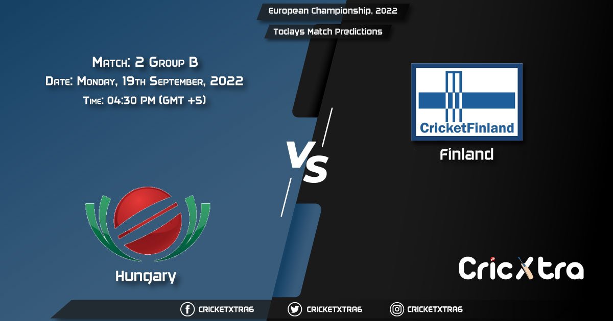 European Championship, 2022, HUN vs FIN Group B - Match 2 Prediction, Fantasy Cricket Tips, Pitch Report and Injury Update
