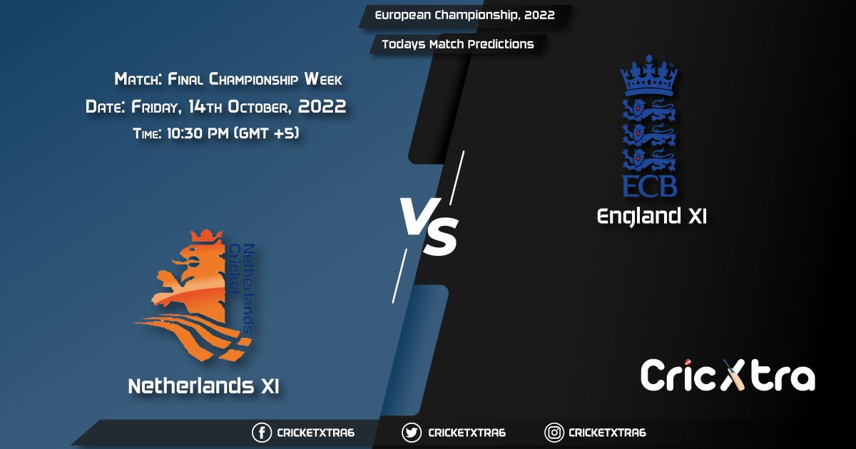 European Championship, 2022, NED-XI vs ENG-XI Championship Week - Match Final Prediction, Fantasy Cricket Tips, Pitch Report and Injury Update