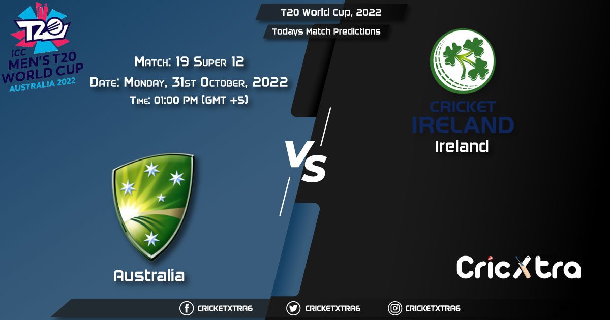 T20 World Cup, 2022, AUS vs IRE Super 12 - Match 19 Prediction, Fantasy Cricket Tips, Pitch Report and Injury Update