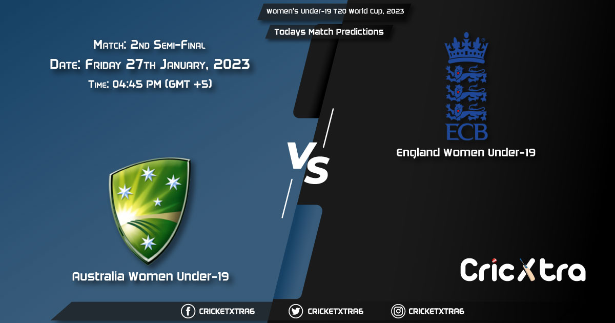 Women's Under-19 T20 World Cup, 2023, AUS-W U19 vs ENG-W U19 2nd Semi-Final Match Prediction, Fantasy Cricket Tips, Pitch Report and Injury Update