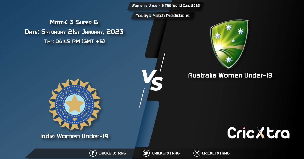 Women's Under-19 T20 World Cup, 2023, IND-WU19 vs AUS-WU19 Super 6 - Match 3 Prediction, Fantasy Cricket Tips, Pitch Report and Injury Update