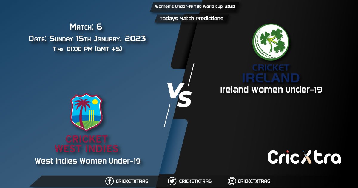 Women's Under-19 T20 World Cup, 2023, WI-W U19 vs IRE-WU19 6th Match Prediction, Fantasy Cricket Tips, Pitch Report and Injury Update