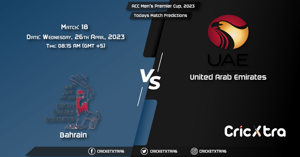 ACC Men's Premier Cup, 2023, BRN vs UAE 18th Match Prediction, Fantasy Cricket Tips, Pitch Report and Injury Update