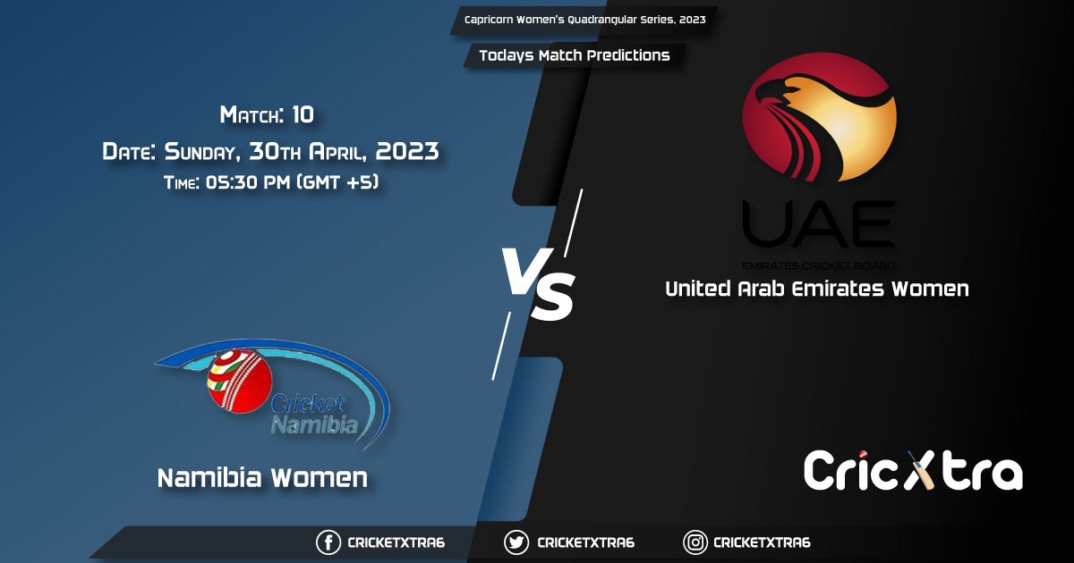 Capricorn Women's Quadrangular Series, 2023, NAM-W vs UAE-W 10th Match Prediction, Fantasy Cricket Tips, Pitch Report and Injury Update