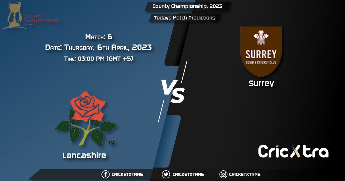 County Championship, 2023, LAN vs SUR 6th Match Prediction, Fantasy Cricket Tips, Pitch Report and Injury Update