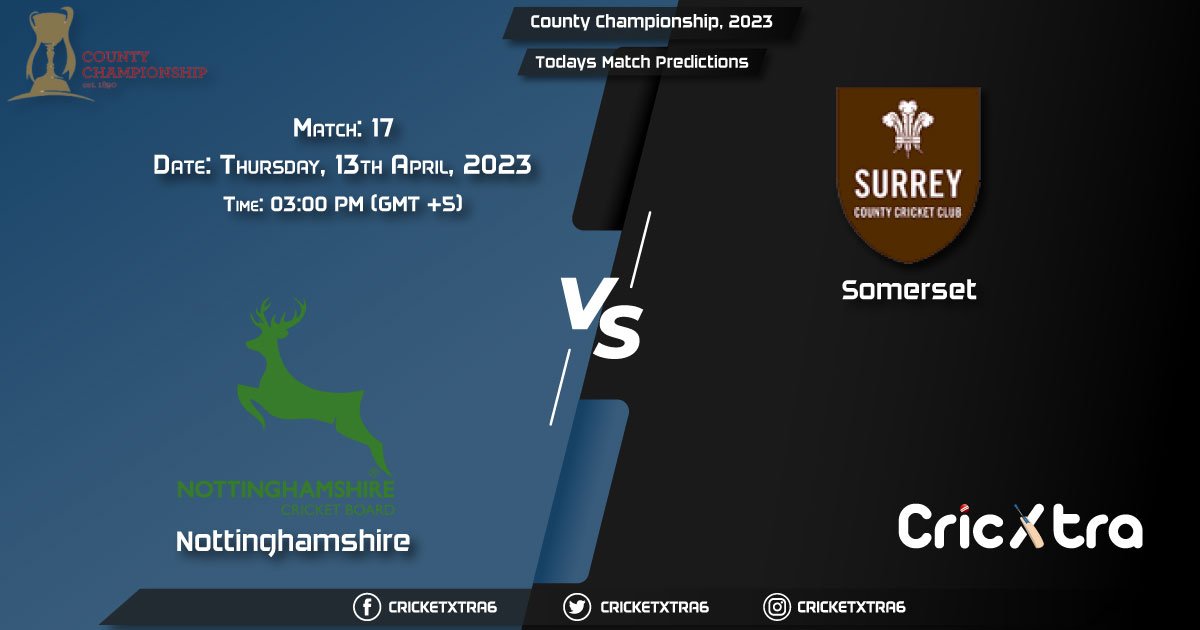 County Championship, 2023, NOT vs SOM 17th Match Prediction, Fantasy Cricket Tips, Pitch Report and Injury Update