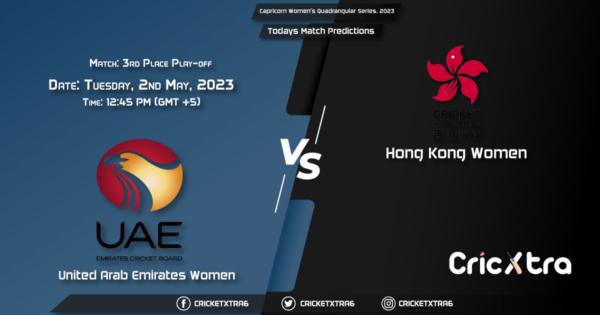 Capricorn Women's Quadrangular Series, 2023, UAE-W vs HK-W 3rd Place Play-off Match Prediction, Fantasy Cricket Tips, Pitch Report and Injury Update