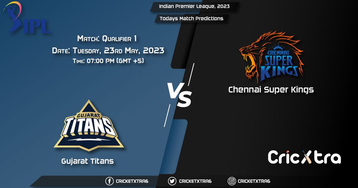 Indian Premier League, 2023, GT vs CSK Qualifier 1 Match Prediction, Fantasy Cricket Tips, Pitch Report and Injury Update