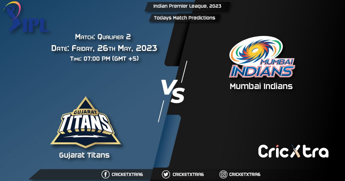Indian Premier League, 2023, GT vs MI Qualifier 2 Match Prediction, Fantasy Cricket Tips