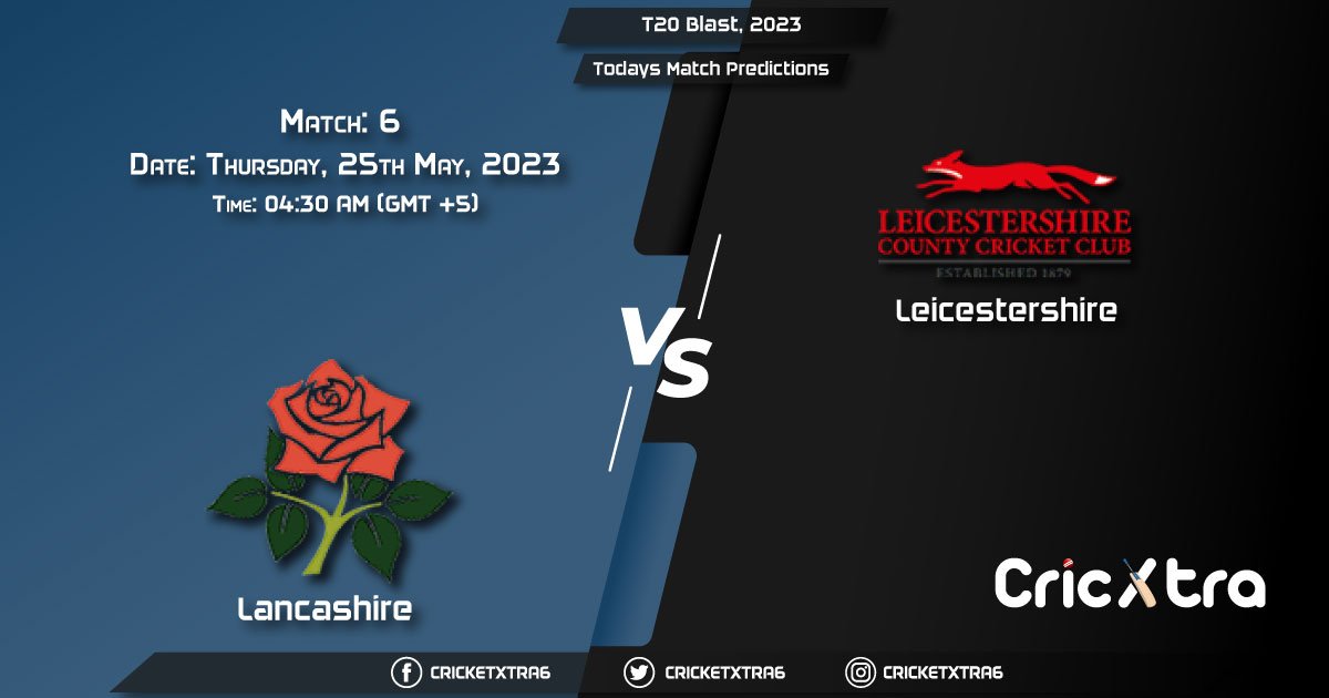 T20 Blast, 2023, LAN vs LEI 6th Match Prediction, Fantasy Cricket Tips