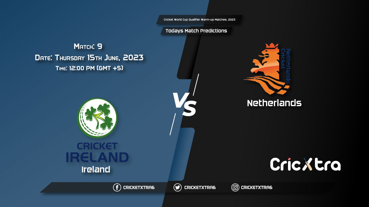 Cricket World Cup Qualifier Warm-up Matches, 2023, IRE vs NED 9th Match Prediction, Fantasy Cricket Tips