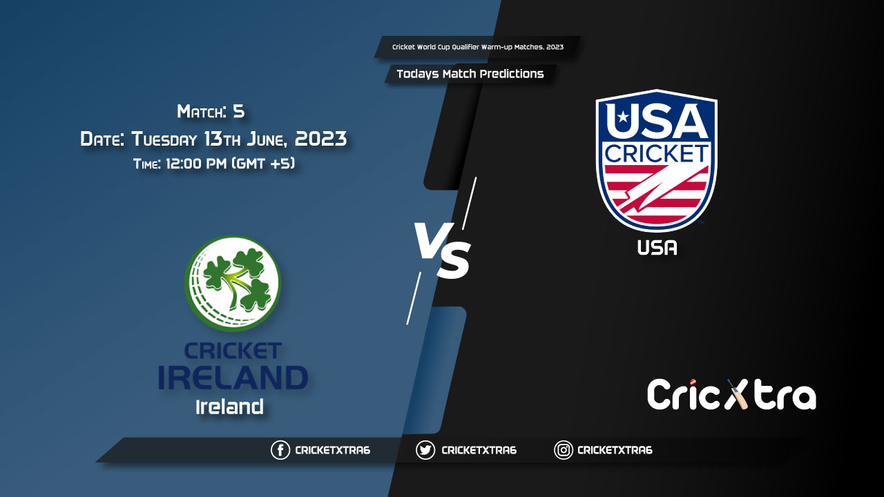 Cricket World Cup Qualifier Warm-up Matches, 2023, IRE vs USA 5th Match Prediction, Fantasy Cricket Tips