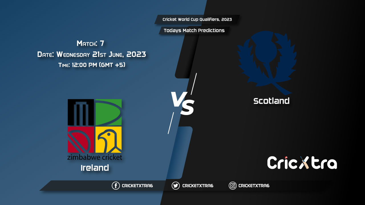 Cricket World Cup Qualifiers, 2023, IRE vs SCO 7th Match Prediction, Fantasy Cricket Tips