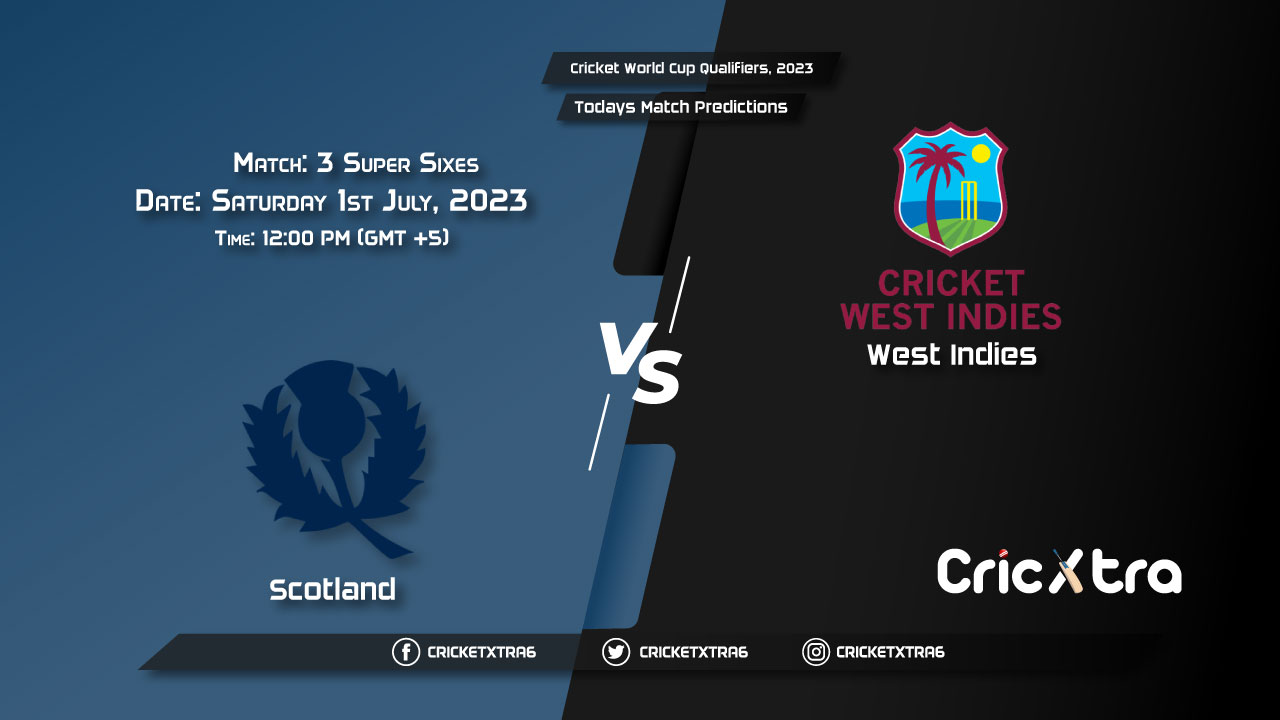 Cricket World Cup Qualifiers, 2023, SCO vs WI Super Sixes - Match 3 Prediction, Fantasy Cricket Tips