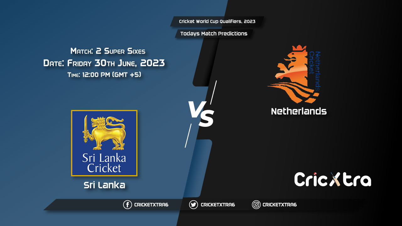 Cricket World Cup Qualifiers, 2023, SL vs NED Super Sixes - Match 2 Prediction, Fantasy Cricket Tips