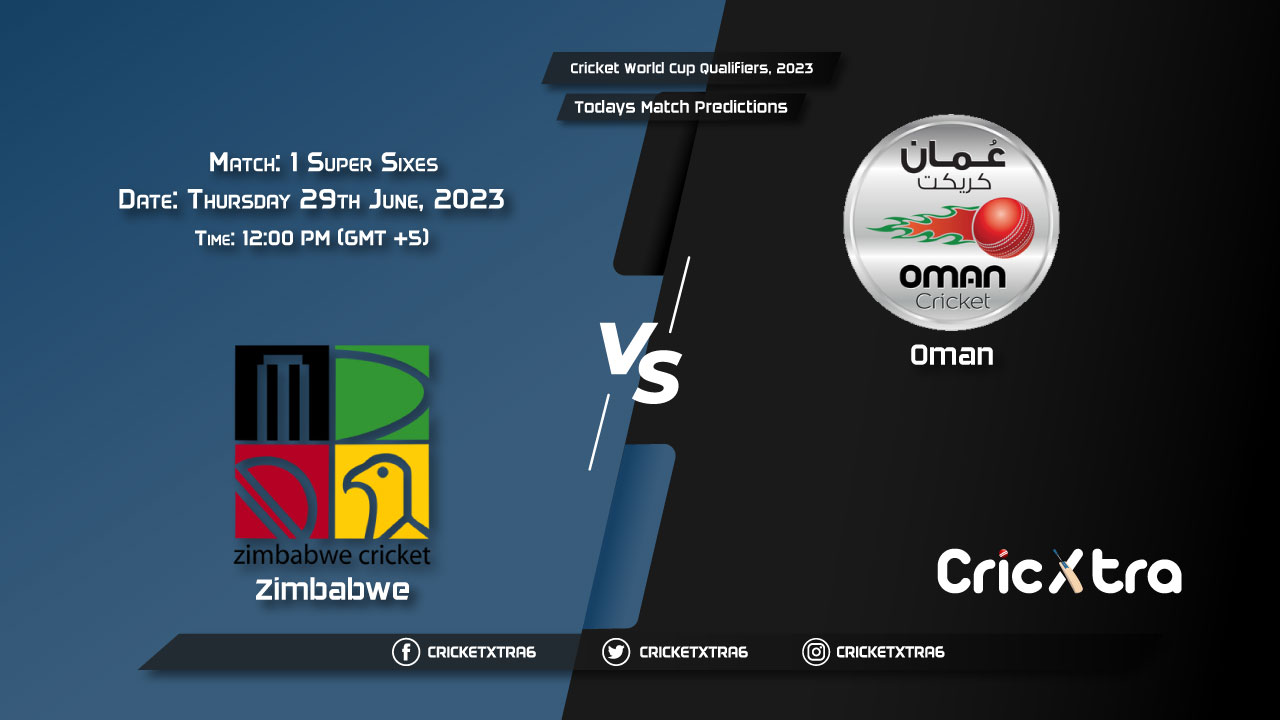 Cricket World Cup Qualifiers, 2023, ZIM vs OMA 15th Super Sixes - Match 1 Prediction, Fantasy Cricket Tips