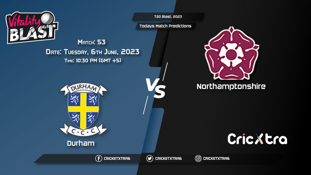 T20 Blast, 2023, DUR vs NOR 53rd Match Prediction, Fantasy Cricket Tips