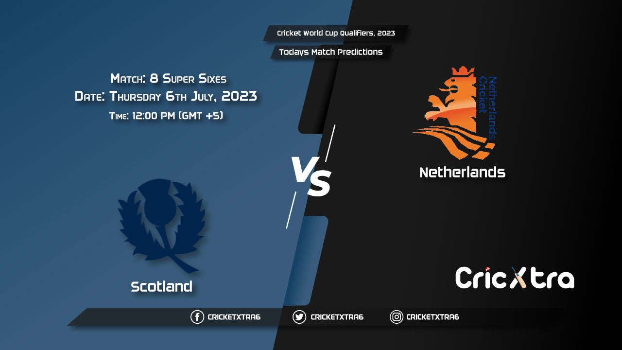 Cricket World Cup Qualifiers, 2023, SCO vs NED Super Sixes - Match 8 Prediction, Fantasy Cricket Tips