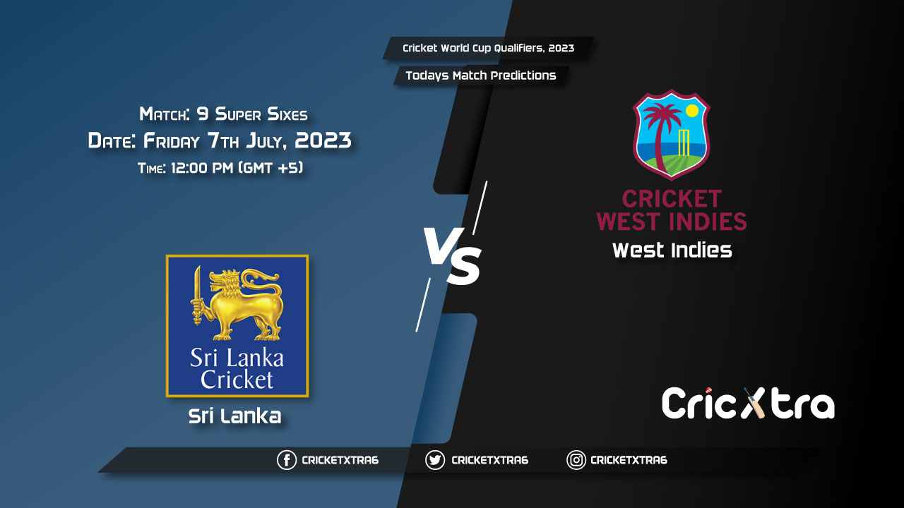 Cricket World Cup Qualifiers, 2023, SL vs WI Super Sixes - Match 9 Prediction, Fantasy Cricket Tips