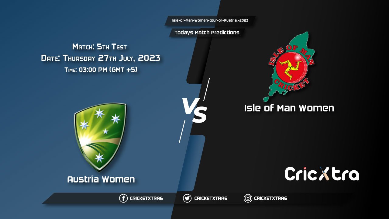 Isle of Man Women tour of Austria, 2023, AUT-W vs IOM-W 1st T20I Match Prediction, Fantasy Cricket Tips