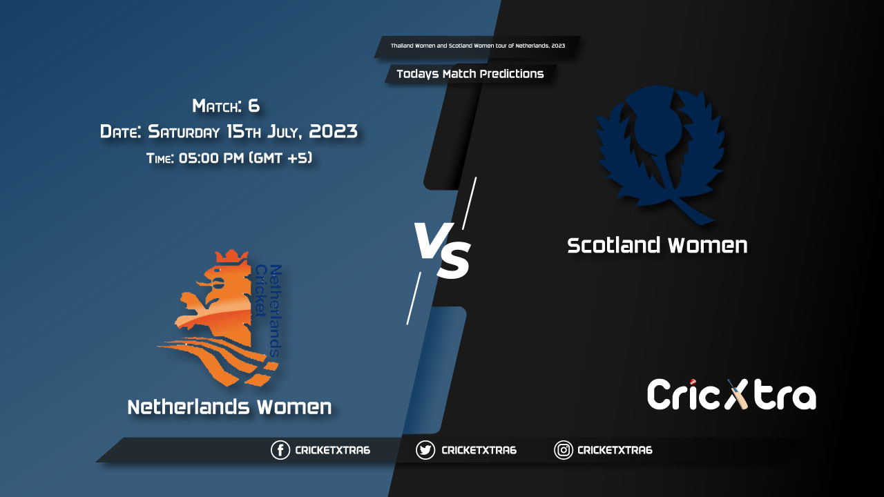 Thailand Women and Scotland Women tour of Netherlands, 2023, NED-W vs SCO-W 6th Match Prediction, Fantasy Cricket Tips