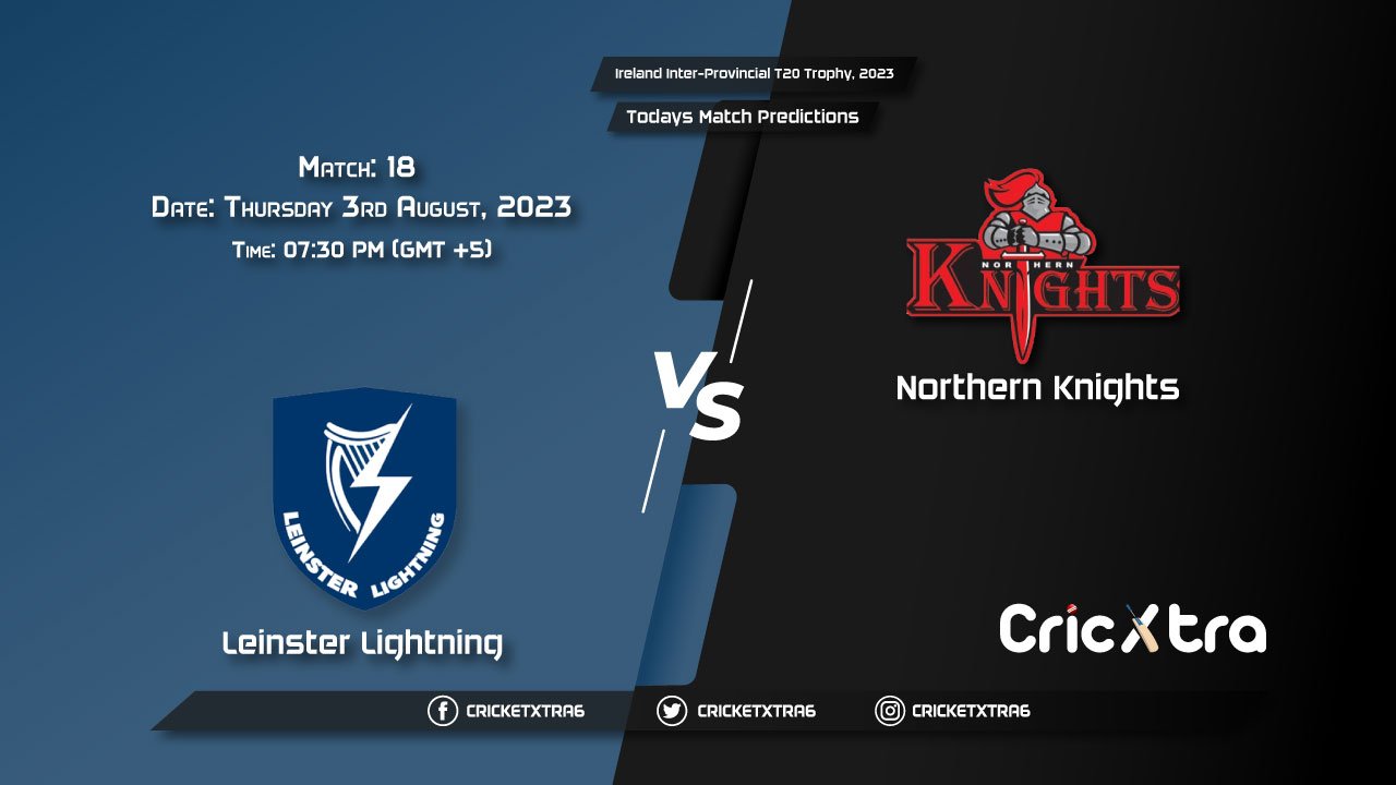 Ireland Inter-Provincial T20 Trophy, 2023, LLG vs NK 18th Match Prediction, Fantasy Cricket Tips