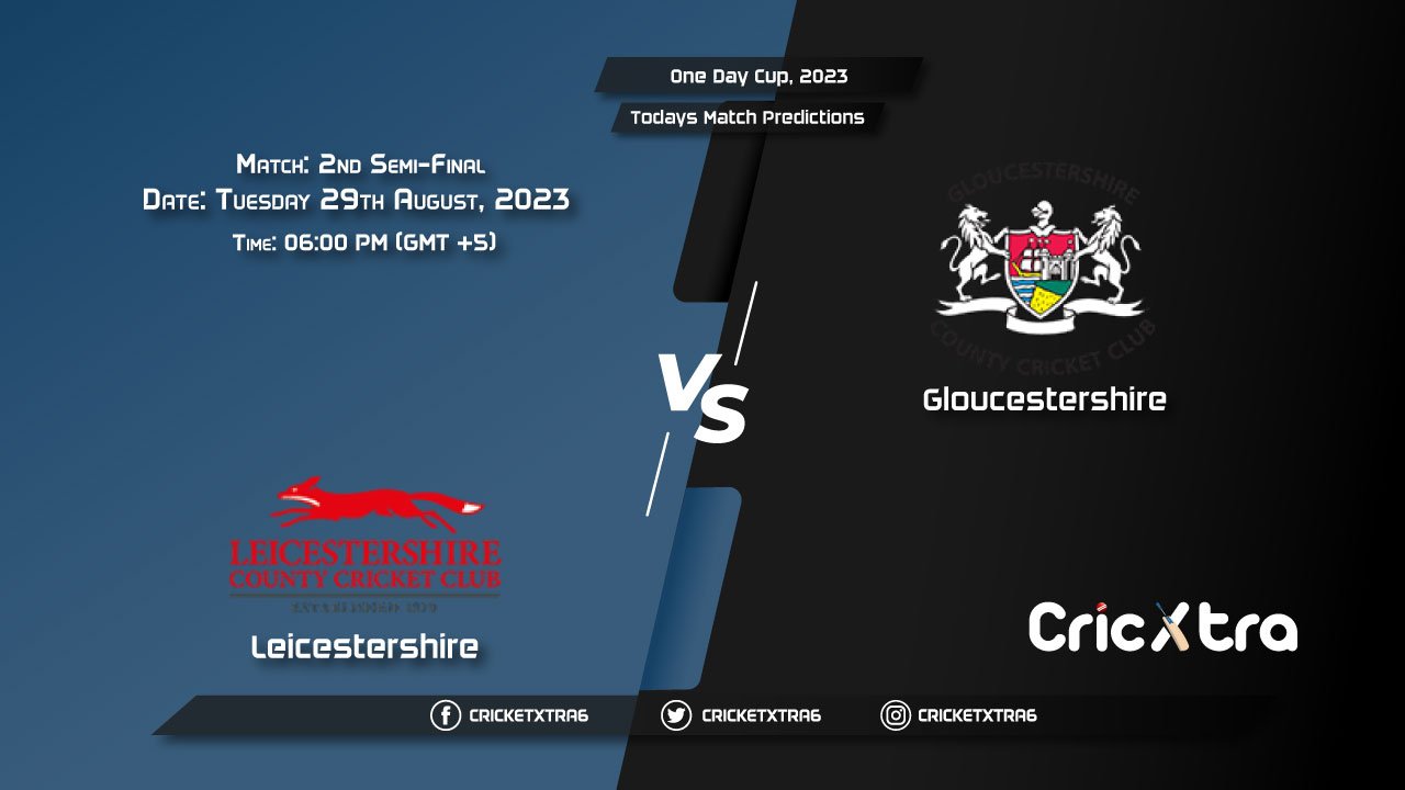 One Day Cup, 2023, LEI vs GLO 2nd Semi-Final Match Prediction, Fantasy Cricket Tips
