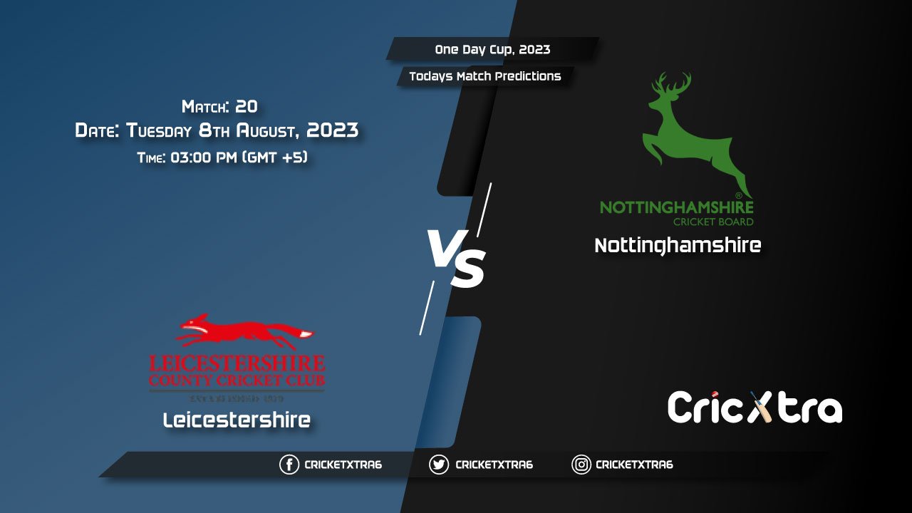 One Day Cup, 2023, LEI vs NOT 20th Match Prediction, Fantasy Cricket Tips