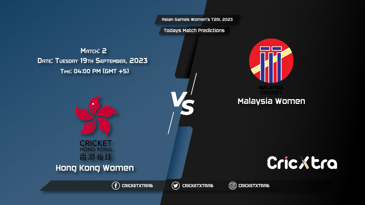 Asian Games Women's T20I, 2023, HK-W vs MAS-W 2nd Match Prediction, Fantasy Cricket Tips