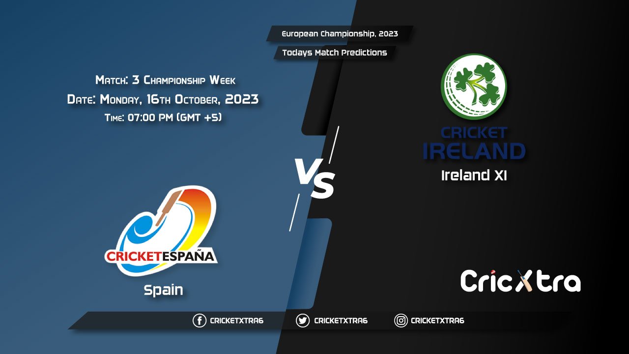 European Championship, 2023, ESP vs IRE-XI Championship Week - Match 3 Prediction, Fantasy Cricket Tips, Pitch Report and Injury Update
