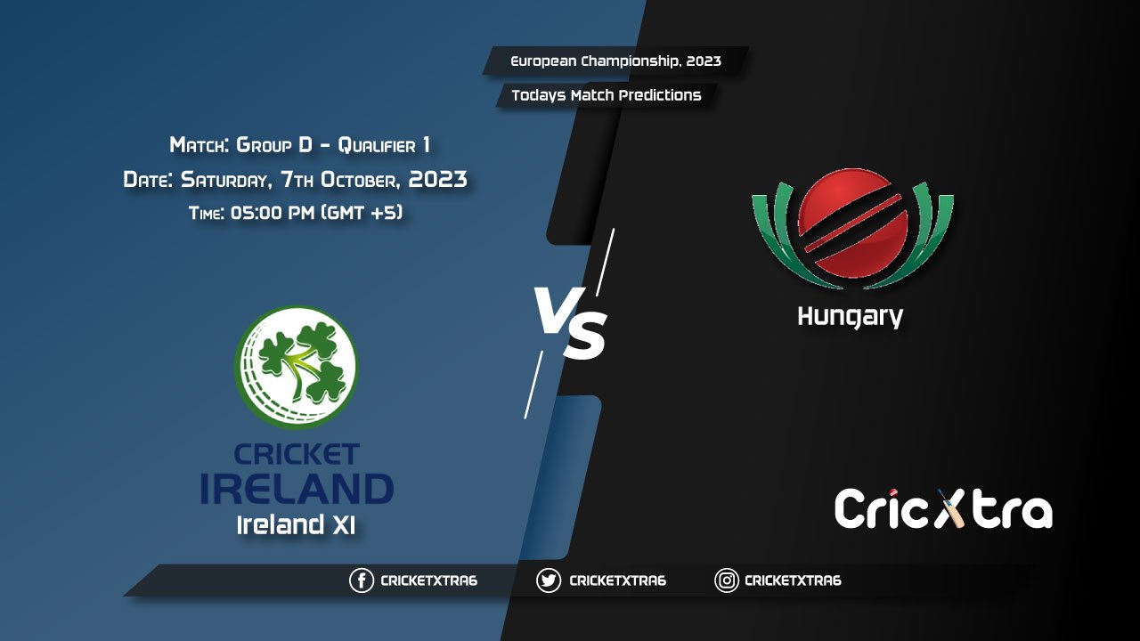 European Championship, 2023, IRE-XI vs HUN Group D - Qualifier 1 Prediction, Fantasy Cricket Tips, Pitch Report and Injury Update